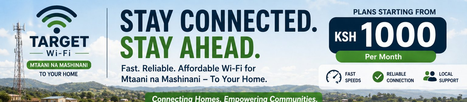 Target Wi-Fi — Stay Connected. Stay Ahead. Plans starting from Ksh 1,000 per month. Mtaani na Mashinani — to your home.